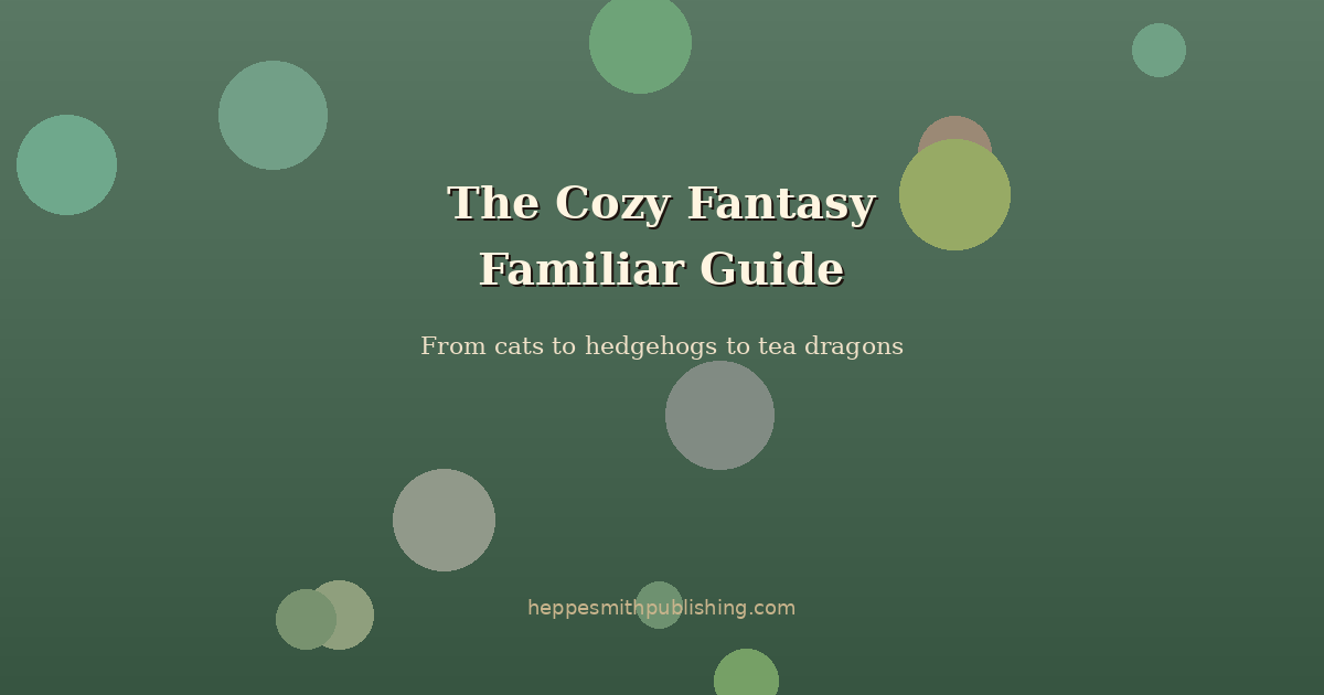 The Cozy Fantasy Familiar Guide: From Cats to Hedgehogs