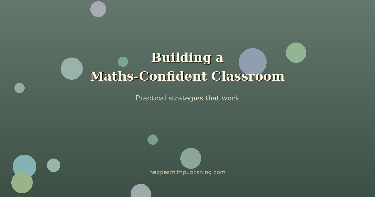 Building a Maths-Confident Classroom: Practical Strategies That Work