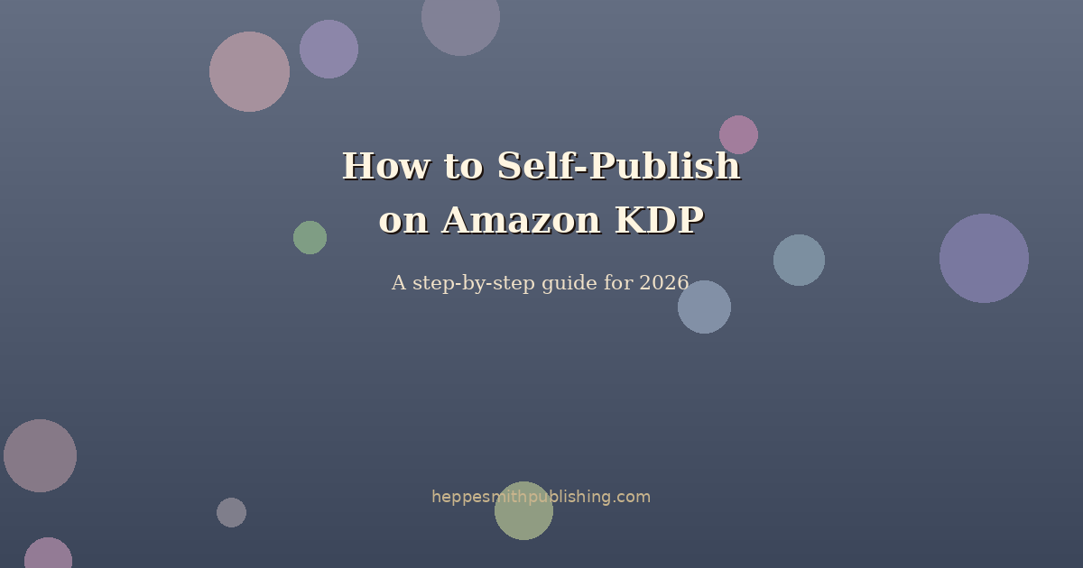 How to Self-Publish Your First Book on Amazon KDP: A 2026 Guide