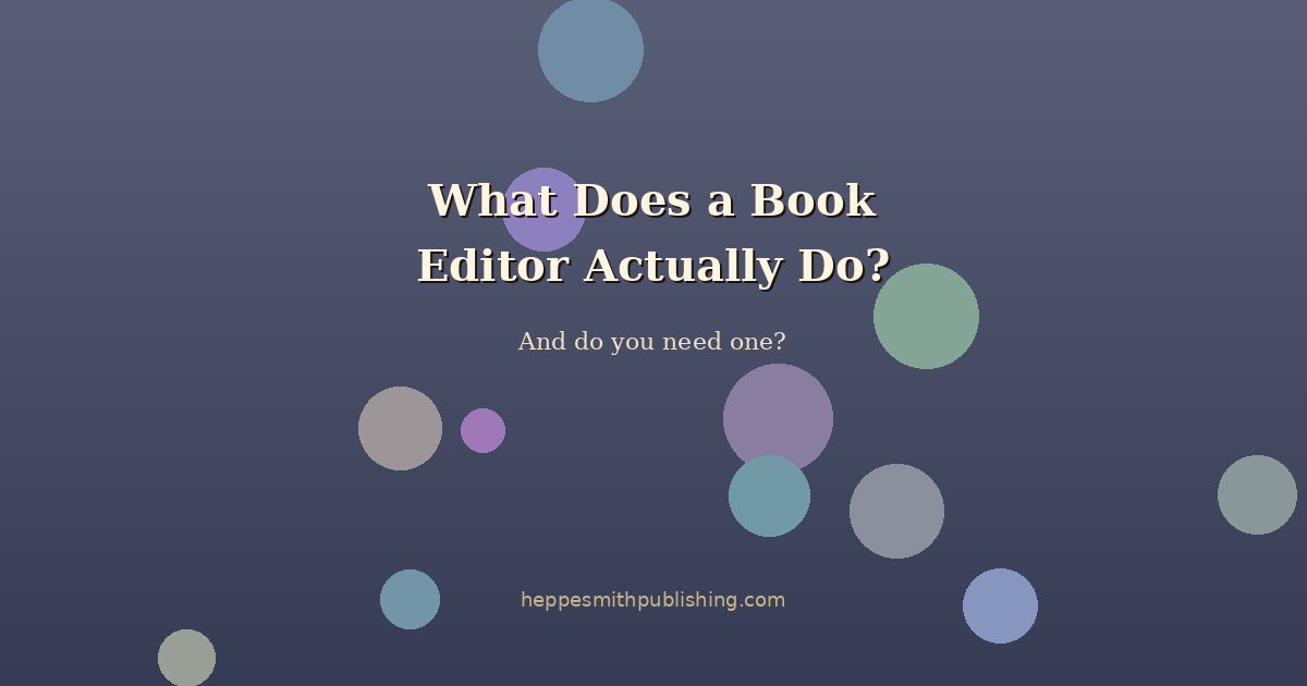 What Does a Book Editor Actually Do? (And Do You Need One?)